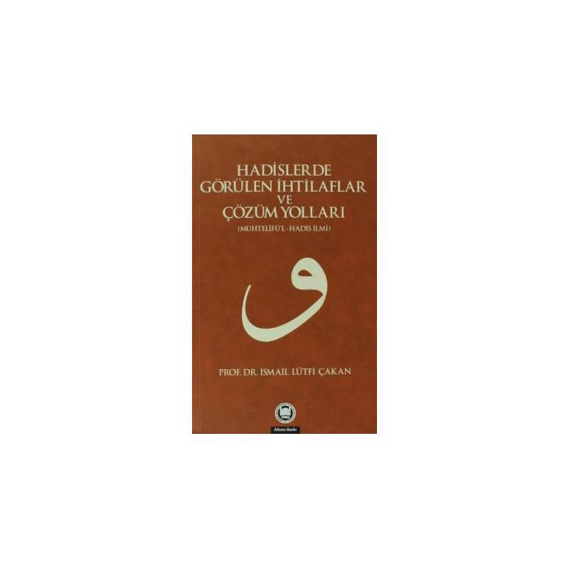 Hadislerde Görülen İhtilaflar Ve Çözüm Yolları Muhtelifü'l Hadis Ilmi