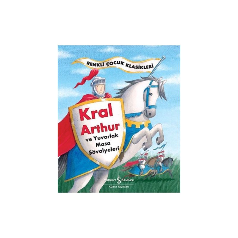Renkli Çocuk Klasikleri Kral Arthur Ve Yuvarlak Masa Şövalyeleri