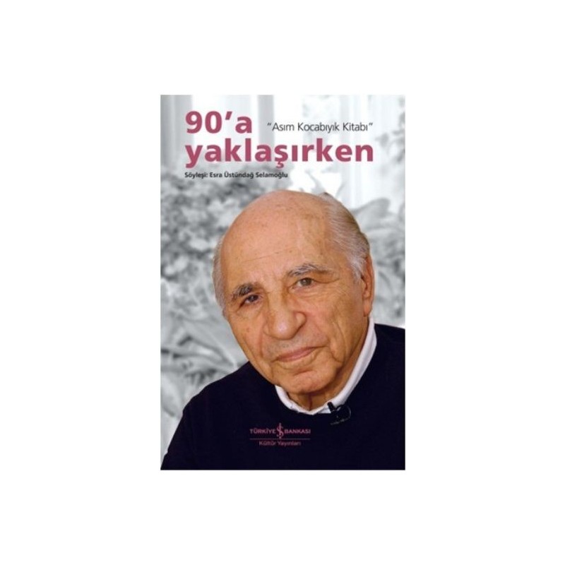 90'a Yaklaşırken Asım Kocabıyık Kitabı 90'a Yaklaşırken Asım Kocabıyık Kitabı