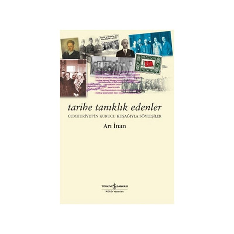 Tarihe Tanıklık Edenler Cumhuriyetin Kurucu Kuşağıyla Söyleşiler Tarihe Tanıklık Edenler Cumhuriyetin Kurucu Kuşağıyla Söyleşiler