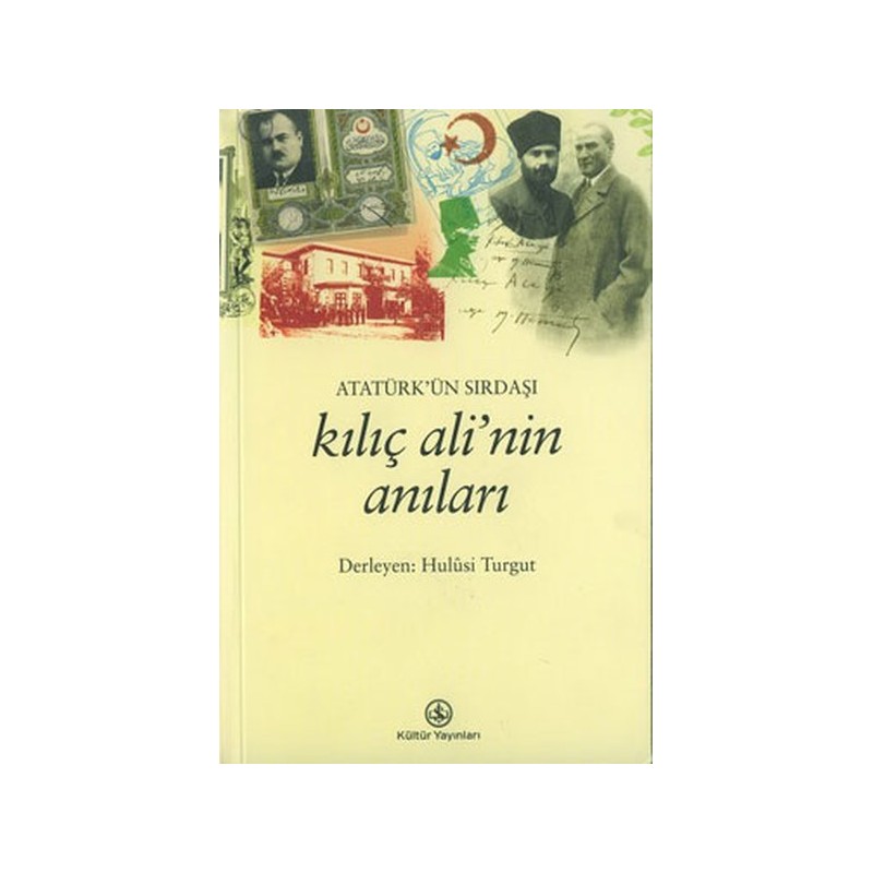 Atatürkün Sırdaşı Kılıç Alinin Anıları