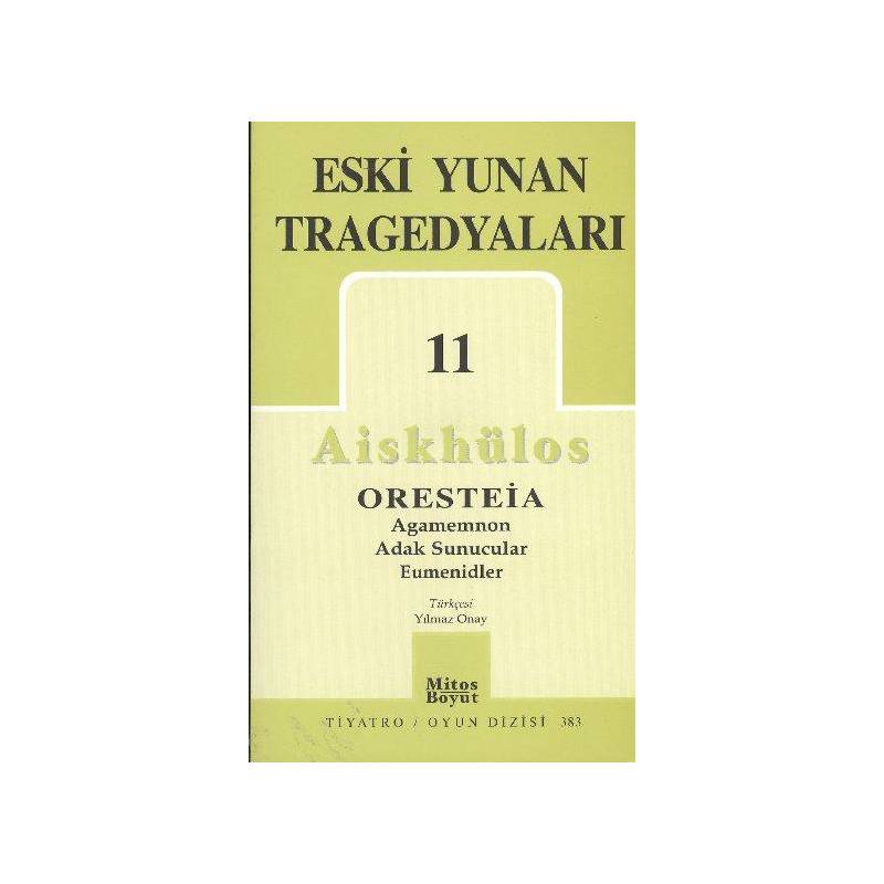 Eski Yunan Tragedyaları 11 Aiskhülos'un Oresteia Üçlemesi, Agamemnon, Adak Sunucular, Eumenidler