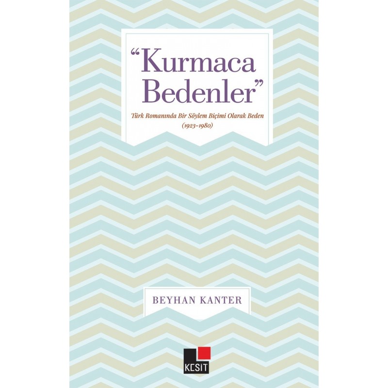 Kurmaca Bedenler Türk Romanında Bir Söylem Biçimi Olarak Beden 1923 1980