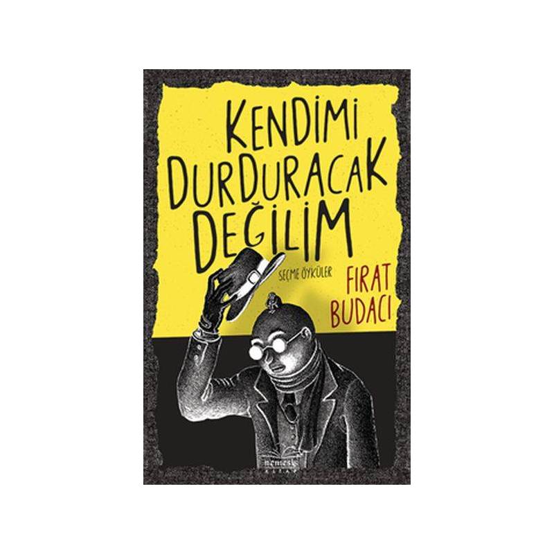 Kendimi Durduracak Değilim