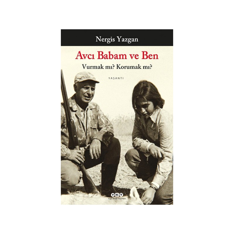 Avcı Babam Ve Ben Vurmak Mı Korumak Mı