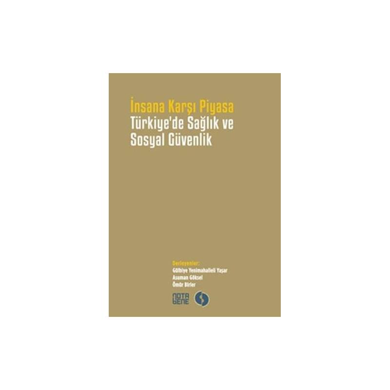 İnsana Karşı Piyasa Türkiye'de Sağlık Ve Sosyal Güvenlik