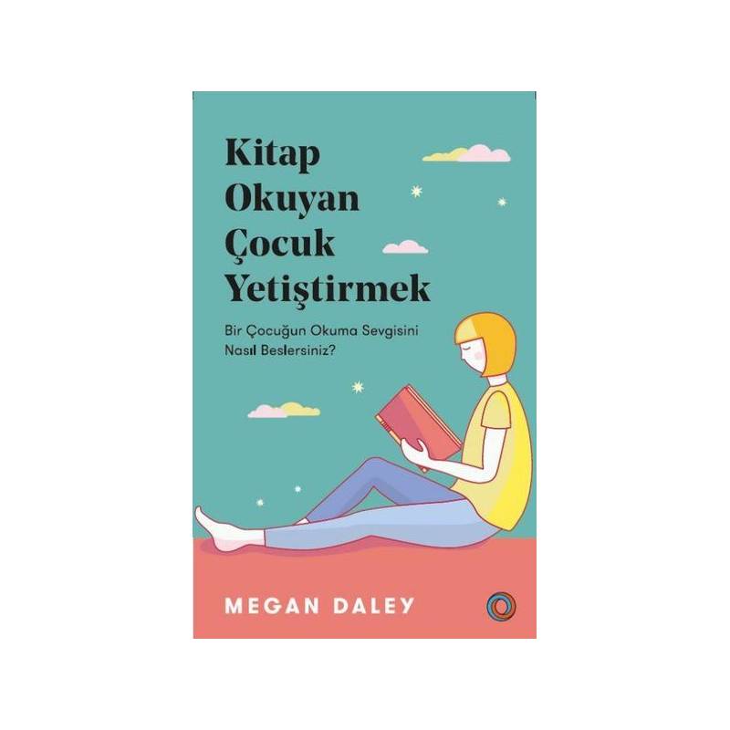Kitap Okuyan Çocuk Yetiştirmek Bir Çocuğun Okuma Sevgisini Nasıl Beslersiniz
