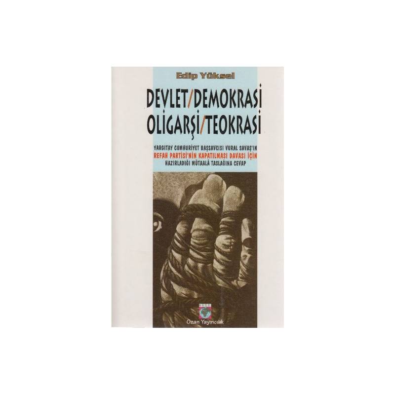 Devlet Demokrasi Oligarşi Teokrasi Yargıtay Cumhuriyet Başsavcısı Vural Savaşın Refah Partisi