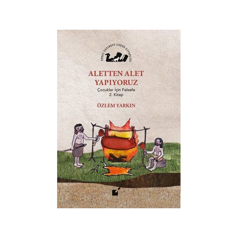 Aletten Alet Yapıyoruz Çocuklar İçin Felsefe 2. Kitap