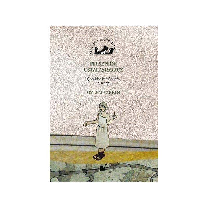 Felsefede Ustalaşıyoruz Çocuklar İçin Felsefe 7. Kitap