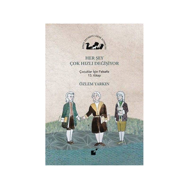 Her Şey Çok Hızlı Değişiyor Çocuklar İçin Felsefe 13. Kitap