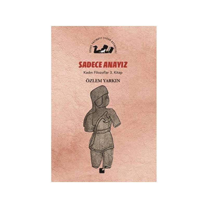 Kadın Filozoflar 3. Kitap Sadece Anayız Ciltli