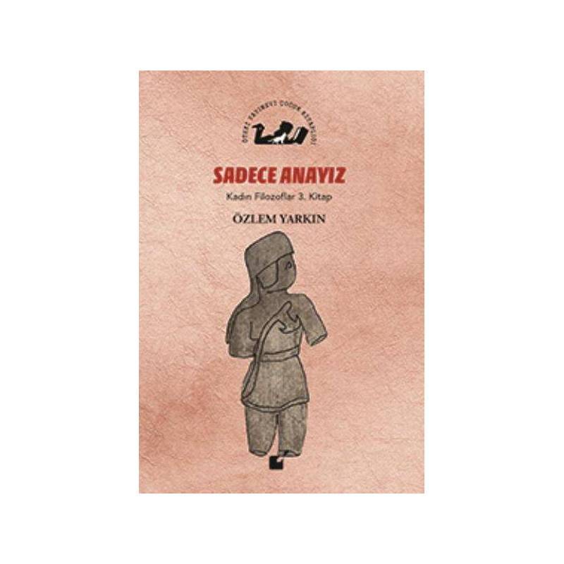 Kadın Filozoflar 3. Kitap Sadece Anayız Ciltli