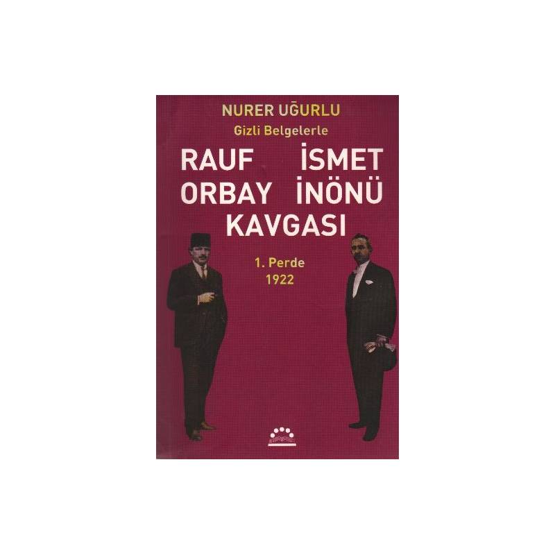 Gizli Belgelerle Rauf İsmet Orbay İnönü Kavgası 1. Perde 1922