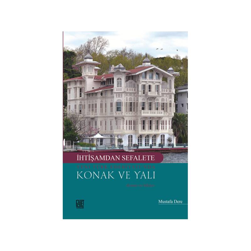 İhtişamdan Sefalete Yeni Türk Edebiyatında Konak Ve Yalı Roman Ve Hikaye