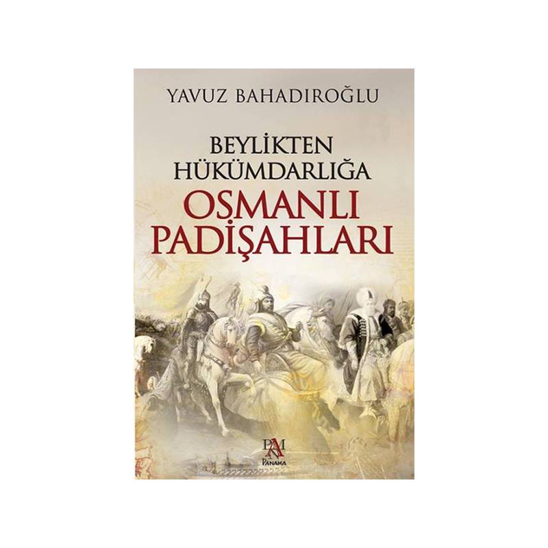 Beylikten Hükümdarlığa Osmanlı Padişahları