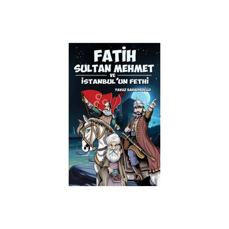 Fatih Sultan Mehmet Ve İstanbul'un Fethi