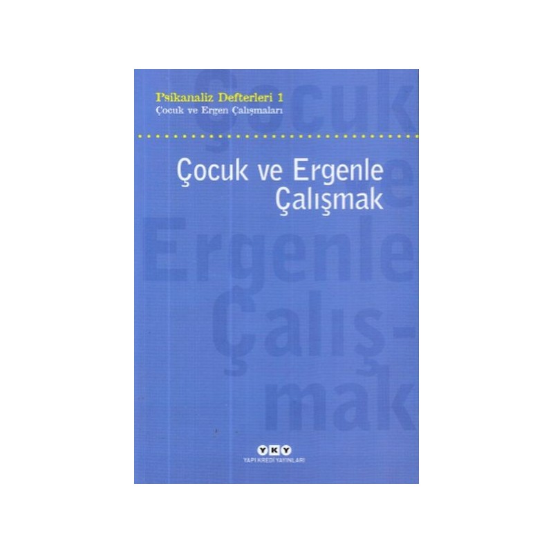 Çocuk Ve Ergenle Çalışmak Psikoloji Defterleri 1