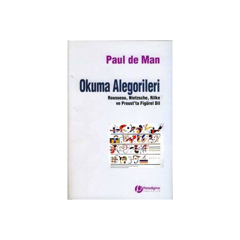 Okuma Alegorileri Rousseau Nietzsche Rilke Ve Prous'ta Figürel Dil