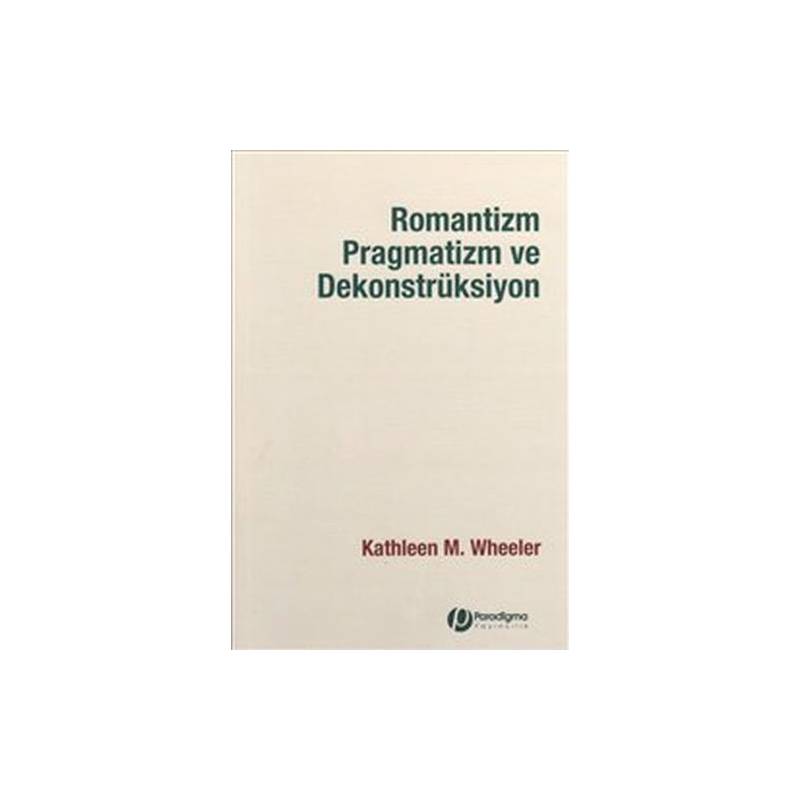 Romantizm Pragmatizm Ve Dekonstrüksiyon