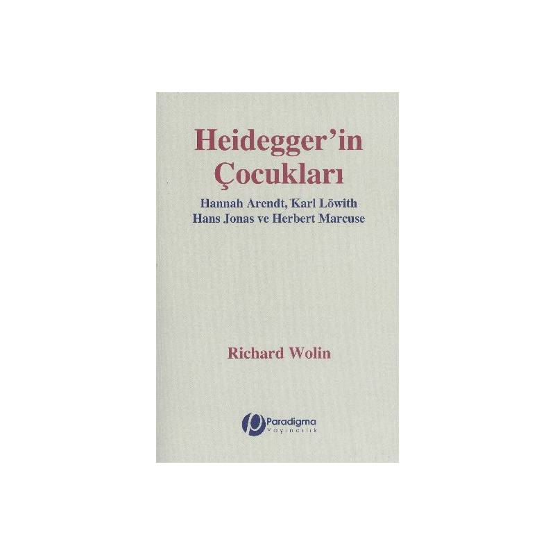 Heidegger'in Çocukları Hannah Arendt, Karl Löwith Hans Jonas Ve Herbert Marcuse