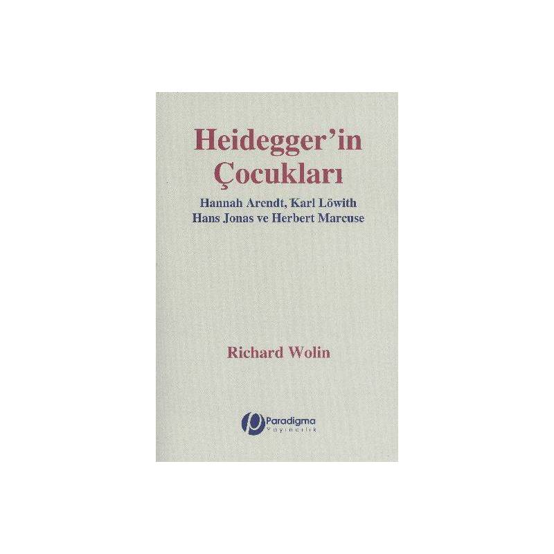 Heidegger'in Çocukları Hannah Arendt, Karl Löwith Hans Jonas Ve Herbert Marcuse