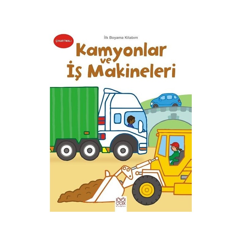 İlk Boyama Kitabım Kamyonlar Ve İş Makineleri