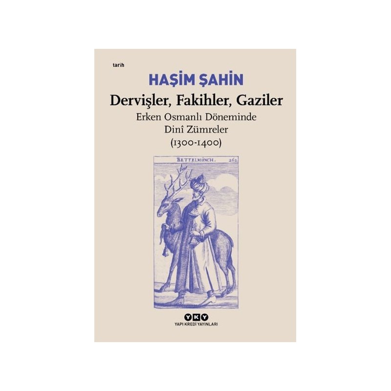 Dervişler, Fakihler, Gaziler Erken Osmanlı Döneminde Dini Zümreler 1300 1400