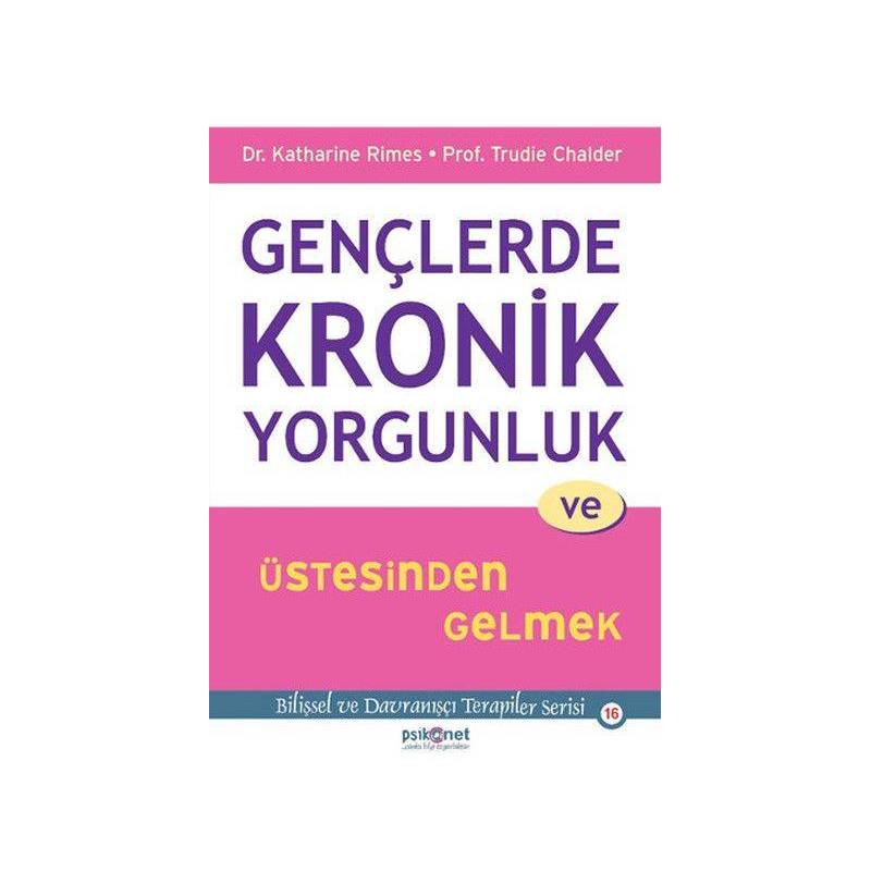 Gençlerde Kronik Yorgunluk Ve Üstesinden Gelmek Bilişsel Ve Davranışçı Terapiler Serisi 16