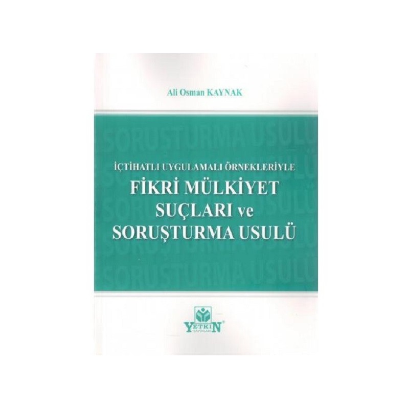 Fikri Mülkiyet Suçları Ve Soruşturma Usulü / İçtihatlı Ve Uygulamalı Örnekleriyle