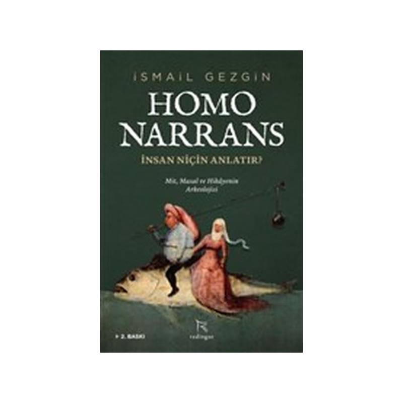 Homo Narrans İnsan Niçin Anlatır Mit, Masal Ve Hikayenin Arkeolojisi