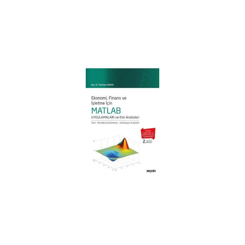 Ekonomi, Finans Ve İşletme İçinmatlab Uygulamaları Ve Etki Analizleri
 Teori – Niceliksel Çözümleme – Simülasyon Analizleri