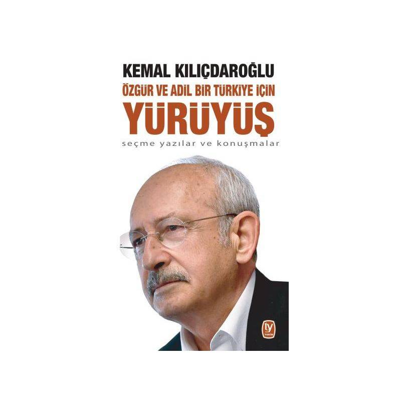 Özgür Ve Adil Bir Türkiye İçin Yürüyüş Seçme Yazılar Ve Konuşmalar