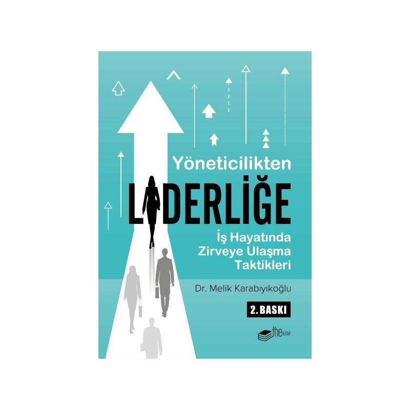 Yöneticilikten Liderliğe İş Hayatında Zirveye Ulaşma Taktikleri