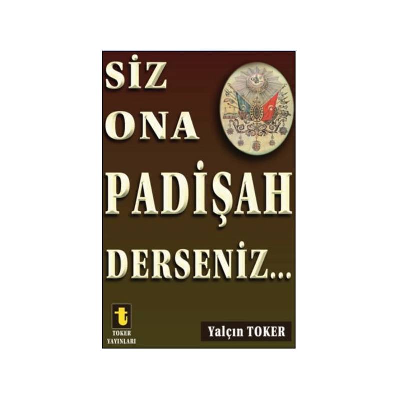 Siz Ona Padişah Derseniz