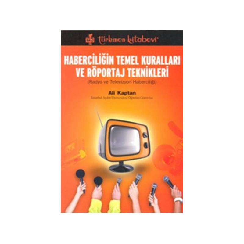 Haberciliğin Temel Kuralları Ve Röportaj Teknikleri Radyo Ve Televizyon Haberciliği