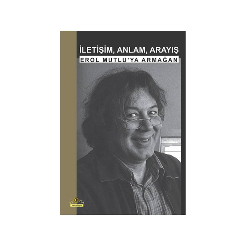 İletişim, Anlam, Arayış Erol Mutlu'ya Armağan