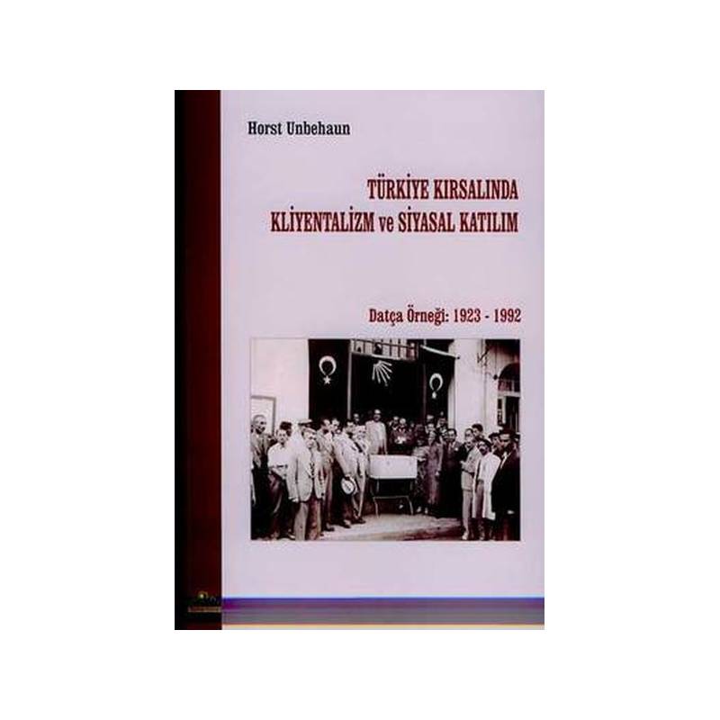 Türkiye Kırsalında Kliyentalizm Ve Siyasal Katılımdatça Örneği 1923 1992