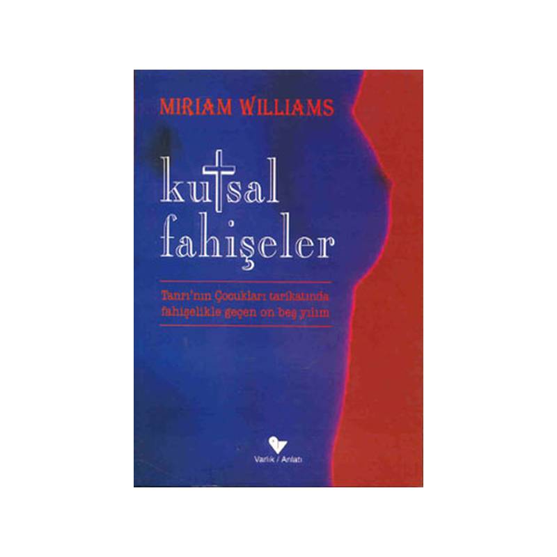 Kutsal Fahişeler “Tanrının Çocukları Tarikatında Fahişelikle Geçen On Beş Yılım“