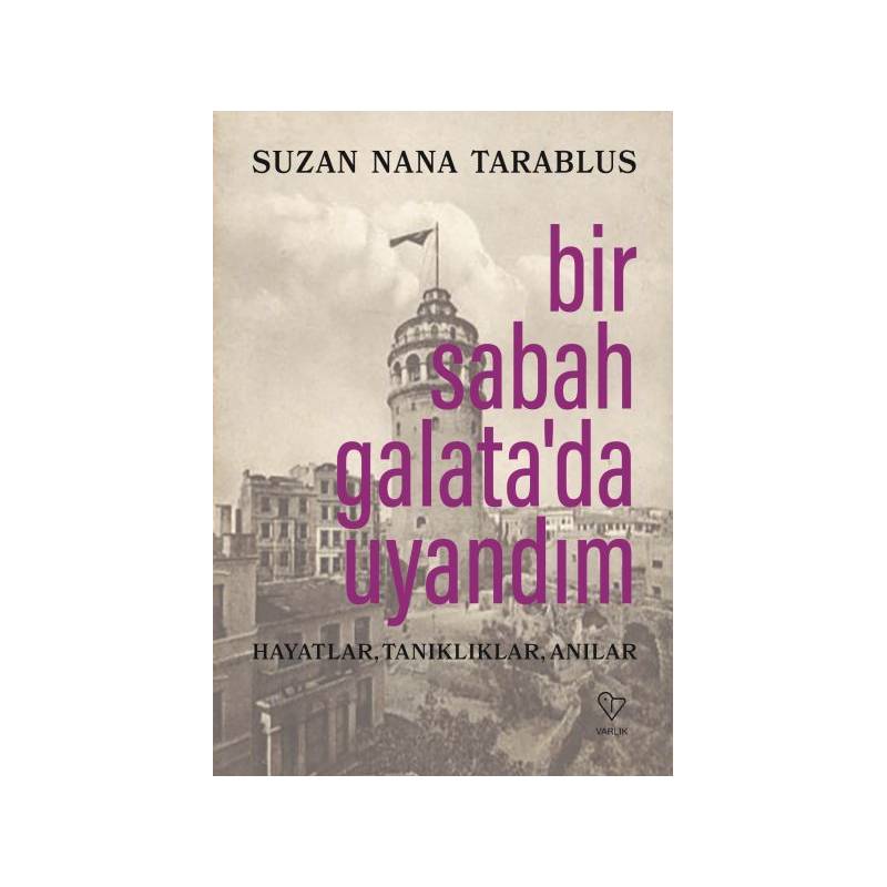 Bir Sabah Galatada Uyandım Hayatlar, Tanıklıklar, Anılar