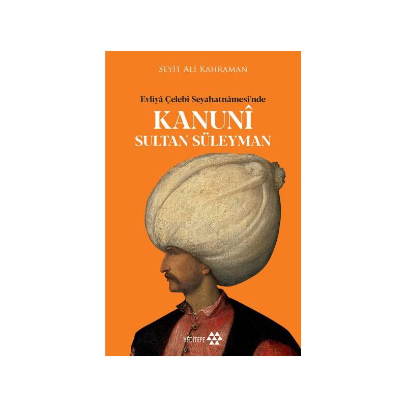 Kanuni Sultan Süleyman Evliya Çelebi Seyahatnamesinde