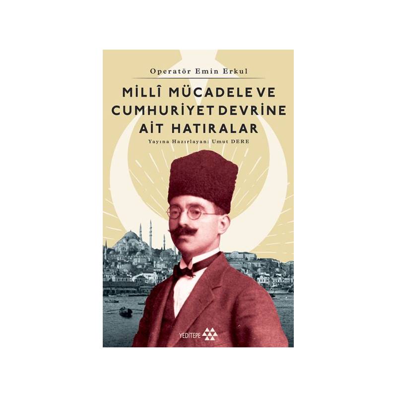 Operatör Emin Erkul Milli Mücadele Ve Cumhuriyet Devrine Ait Hatıralar