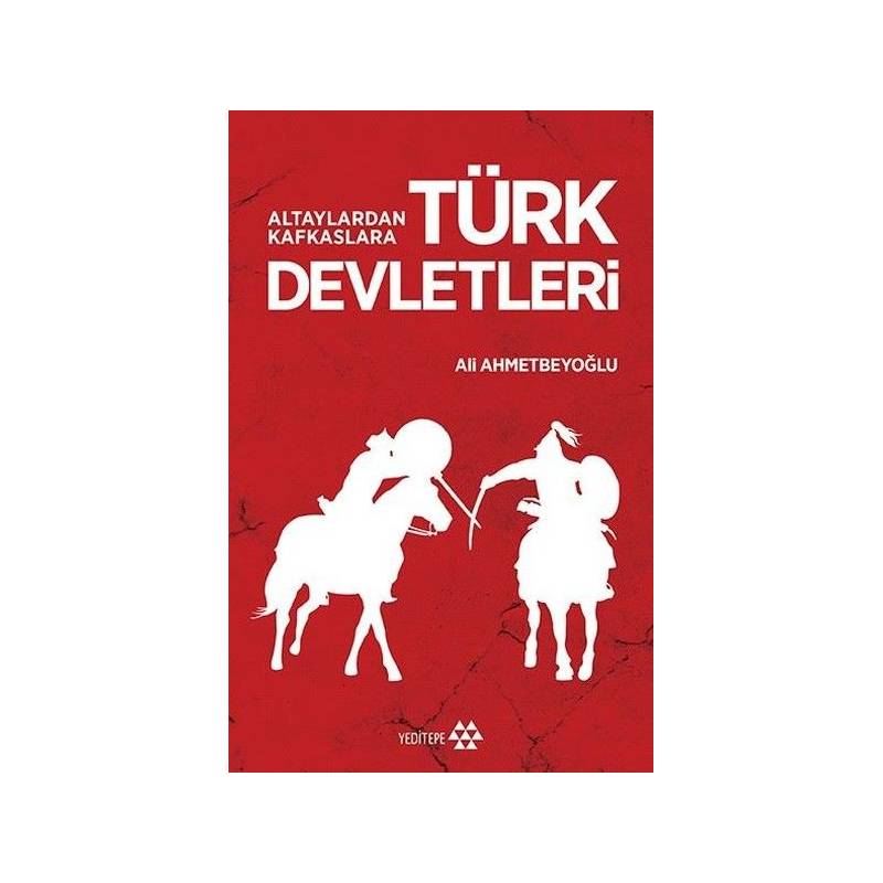 Altaylardan Kafkaslara Türk Devletleri