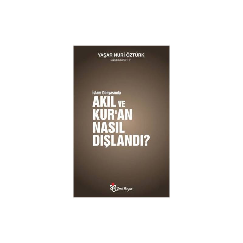 İslam Dünyasında Akıl Ve Kur'an Nasıl Dışlandı