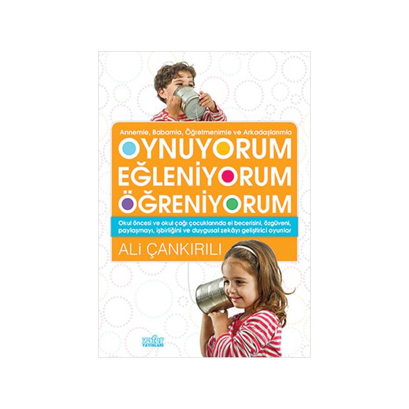 Annemle, Babamla, Öğretmenimle Ve Arkadaşlarımızla Oynuyorum Eğleniyorum Öğreniyorum