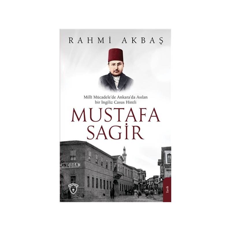 Mustafa Sagir - Milli Mücadele'de Ankara'da Asılan Bir İngiliz Casus Hintli