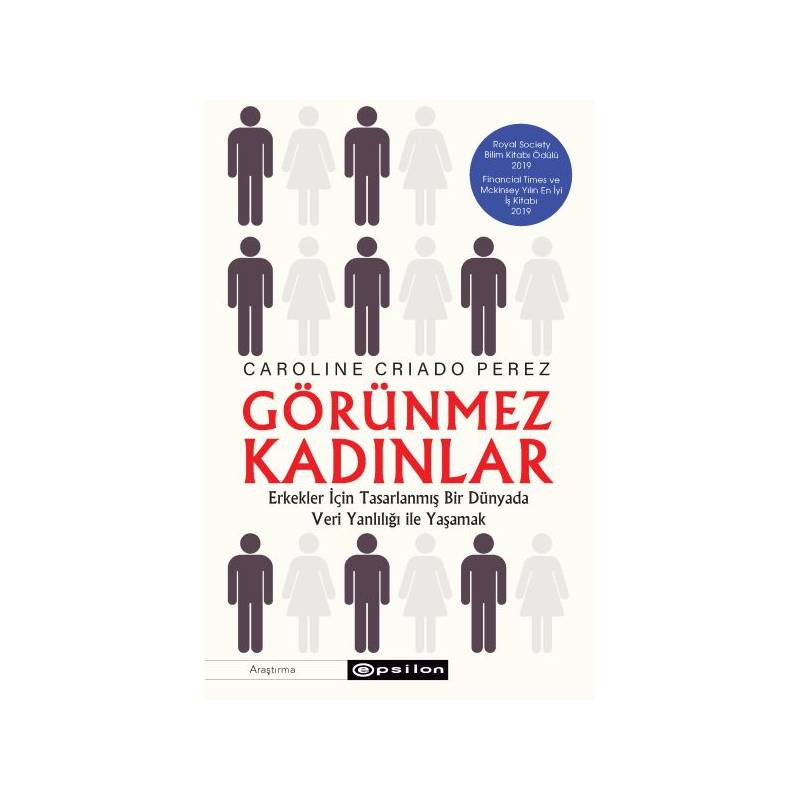 Görünmez Kadınlar - Erkekler İçin Tasarlanmış Bir Dünyada Veri Yanlılığı İle Yaşamak