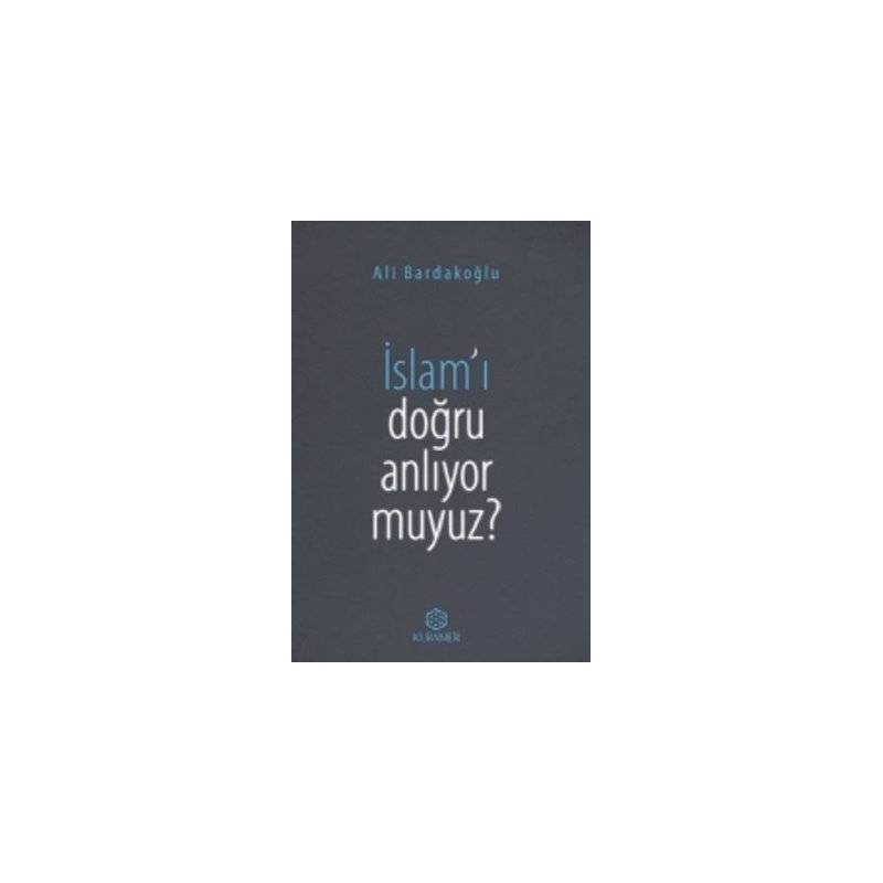 İslam'ı Doğru Anlıyor Muyuz?