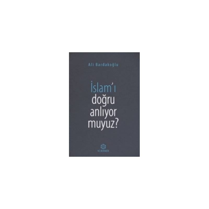 İslam'ı Doğru Anlıyor Muyuz?