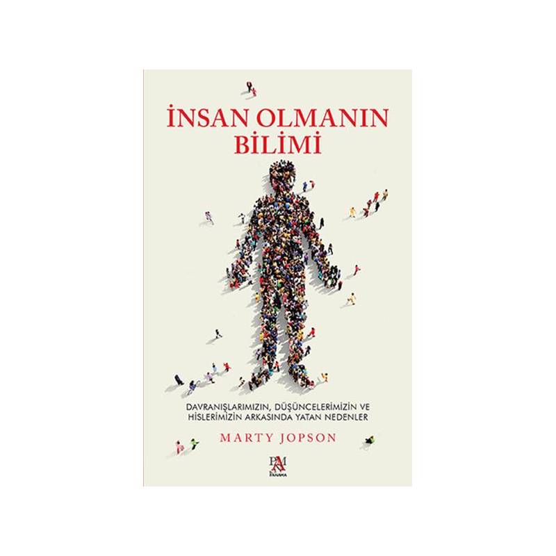 İnsan Olmanın Bilimi - Düşüncelerimizin Ve Hislerimizin Arkasında Yatan Nedenler